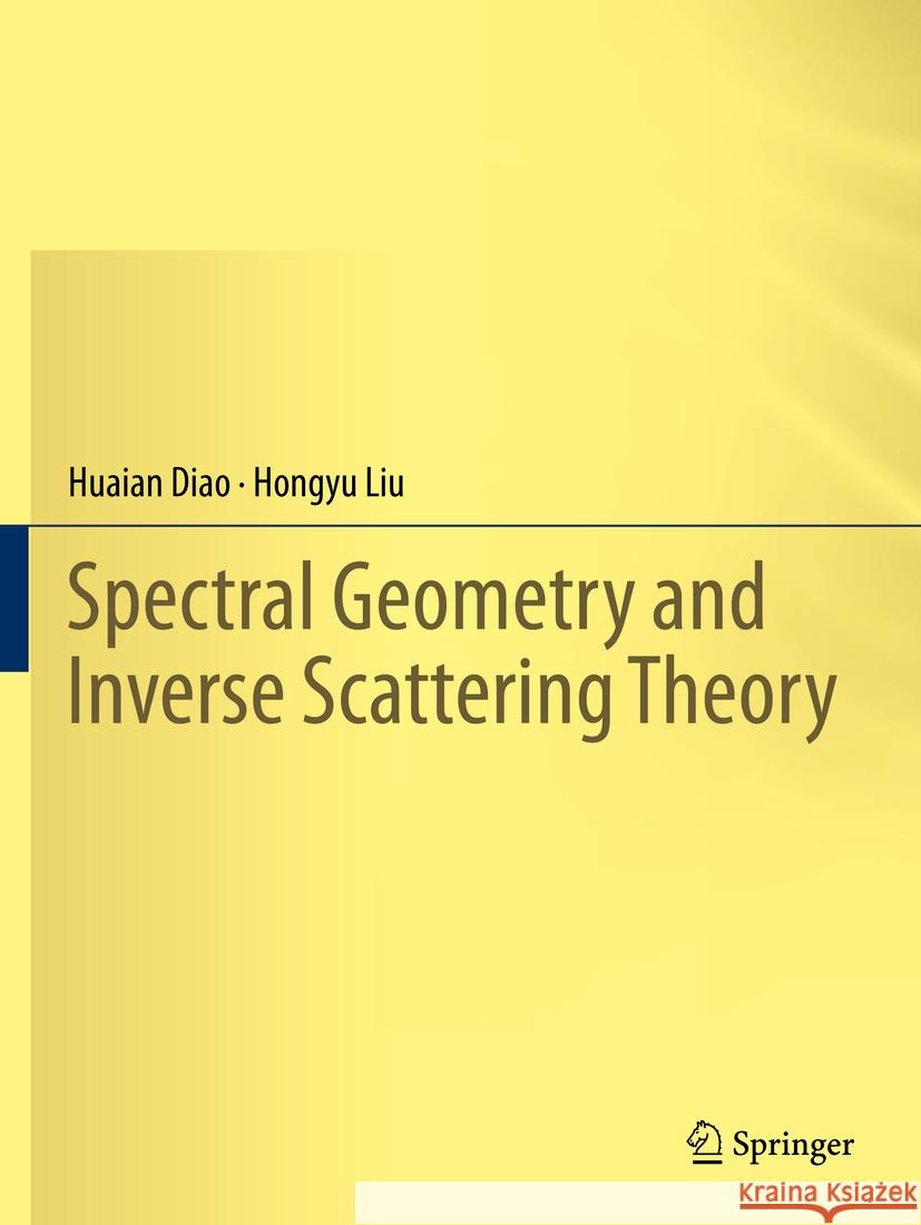 Spectral Geometry and Inverse Scattering Theory Huaian Diao, Hongyu Liu 9783031346170 Springer Nature Switzerland