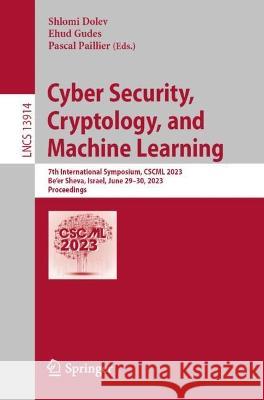 Cyber Security, Cryptology, and Machine Learning  9783031346705 Springer Nature Switzerland