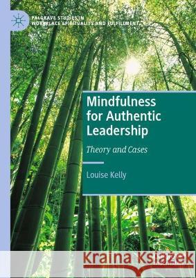 Mindfulness for Authentic Leadership Louise Kelly 9783031346767 Springer International Publishing