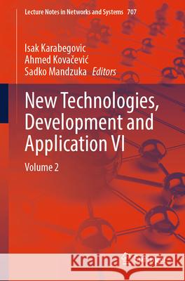 New Technologies, Development and Application VI: Volume 2 Isak Karabegovic Ahmed Kovacevic Sadko Mandzuka 9783031347207