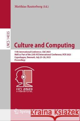 Culture and Computing: 11th International Conference, C&C 2023, Held as Part of the 25th HCI International Conference, HCII 2023, Copenhagen, Denmark, July 23-28, 2023, Proceedings Matthias Rauterberg   9783031347313