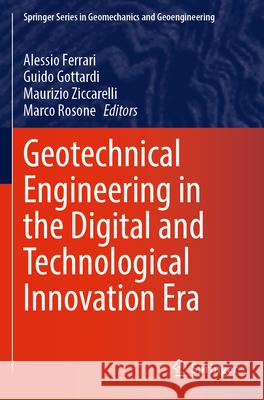 Geotechnical Engineering in the Digital and Technological Innovation Era Alessio Ferrari Marco Rosone Maurizio Ziccarelli 9783031347634