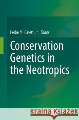 Conservation Genetics in the Neotropics  9783031348532 Springer International Publishing