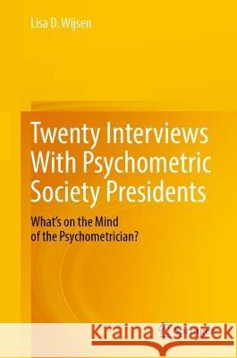 Twenty Interviews With Psychometric Society Presidents Lisa D. Wijsen 9783031348570