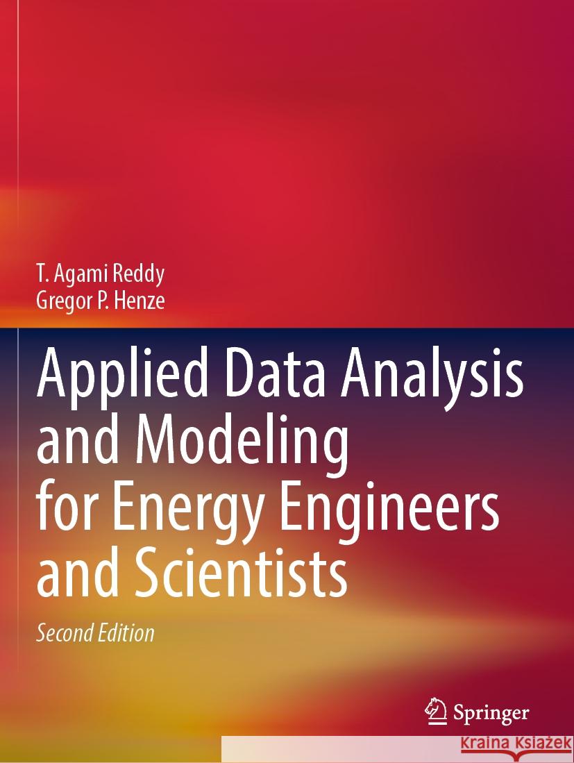 Applied Data Analysis and Modeling for Energy Engineers and Scientists T. Agami Reddy, Gregor P. Henze 9783031348716 Springer International Publishing