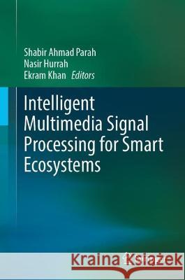 Intelligent Multimedia Signal Processing for Smart Ecosystems  9783031348723 Springer International Publishing