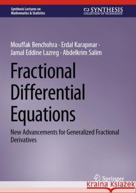 Fractional Differential Equations: New Advancements for Generalized Fractional Derivatives Abdelkrim Salim 9783031348761 Springer International Publishing AG