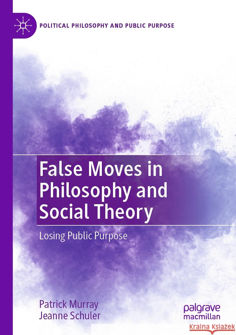 False Moves in Philosophy and Social Theory Patrick Murray, Jeanne Schuler 9783031350306 Springer International Publishing