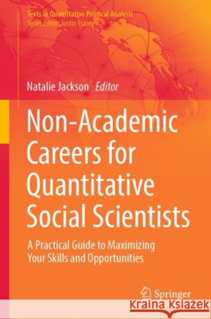 Non-Academic Careers for Quantitative Social Scientists: A Practical Guide to Maximizing Your Skills and Opportunities  9783031350351 Springer International Publishing AG