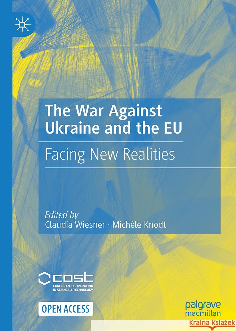The War Against Ukraine and the Eu: Facing New Realities Claudia Wiesner Mich?le Knodt 9783031350399