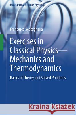 Exercises in Classical Physics—Mechanics and Thermodynamics Francesco Scotognella 9783031350764 Springer Nature Switzerland