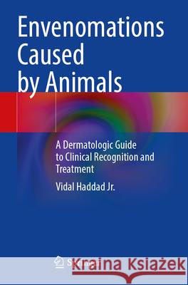 Envenomations Caused by Animals Vidal Haddad Jr. 9783031350863 Springer International Publishing