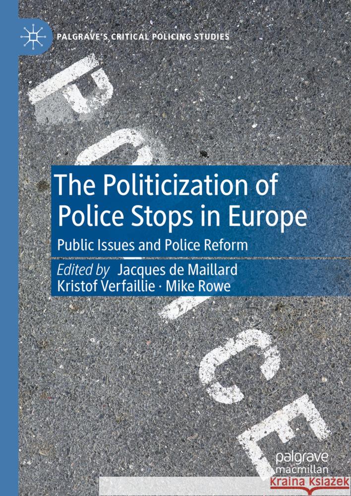 The Politicization of Police Stops in Europe: Public Issues and Police Reform Jacques D Kristof Verfaillie Mike Rowe 9783031351242 Palgrave MacMillan