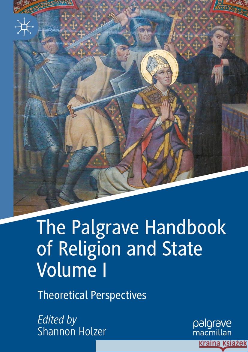 The Palgrave Handbook of Religion and State Volume I  9783031351532 Springer International Publishing