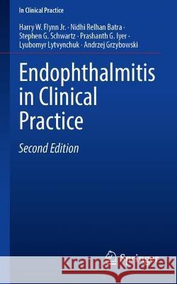 Endophthalmitis in Clinical Practice Harry W. Flynn Jr., Batra, Nidhi Relhan, Schwartz, Stephen G. 9783031351839 Springer International Publishing