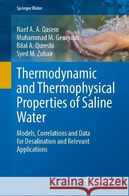 Thermodynamic and Thermophysical Properties of Saline Water Naef A. A. Qasem, Muhammad M. Generous, Bilal A. Qureshi 9783031351921 Springer Nature Switzerland