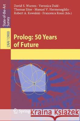 Prolog: The Next 50 Years David S. Warren Veronica Dahl Thomas Eiter 9783031352539