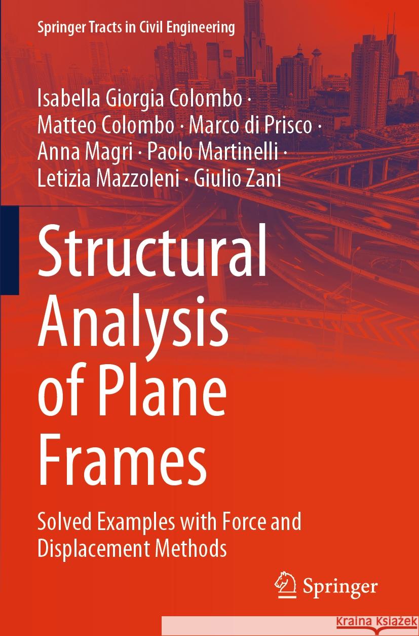 Structural Analysis of Plane Frames Isabella Giorgia Colombo, Matteo Colombo, Marco di Prisco 9783031352690