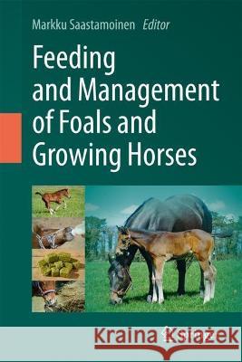 Feeding and Management of Foals and Growing Horses  9783031352706 Springer International Publishing