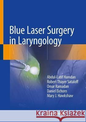 Blue Laser Surgery in Laryngology Abdul-Latif Hamdan, Robert Thayer Sataloff, Omar Ramadan 9783031352829