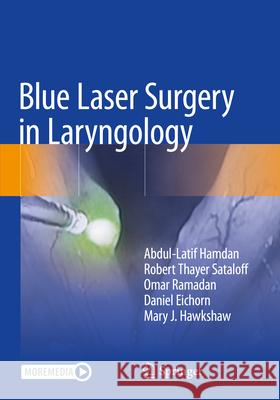 Blue Laser Surgery in Laryngology Abdul-Latif Hamdan Robert Thayer Sataloff Omar Ramadan 9783031352850 Springer