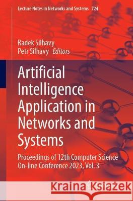 Artificial Intelligence Application in Networks and Systems: Proceedings of 12th Computer Science On-line Conference 2023, Volume 3 Radek Silhavy Petr Silhavy  9783031353130 Springer International Publishing AG