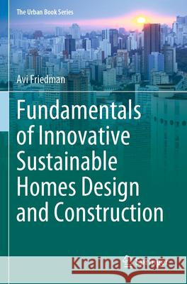 Fundamentals of Innovative Sustainable Homes Design and Construction Avi Friedman 9783031353703 Springer