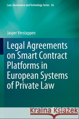 Legal Agreements on Smart Contract Platforms in European Systems of Private Law Jasper Verstappen 9783031354090 Springer