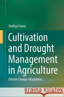 Cultivation and Drought Management in Agriculture Md. Shafiqul Islam 9783031354175 Springer International Publishing