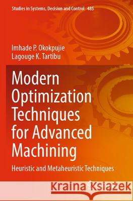 Modern Optimization Techniques for Advanced Machining Imhade P. Okokpujie, Lagouge K. Tartibu 9783031354571 Springer Nature Switzerland