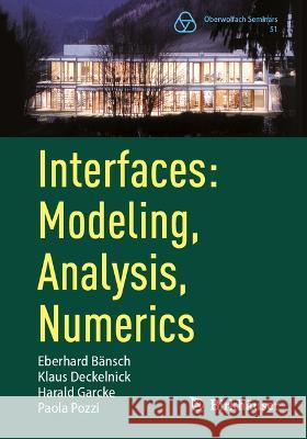 Interfaces: Modeling, Analysis, Numerics Eberhard Bänsch, Deckelnick, Klaus, Garcke, Harald 9783031355493 Springer Nature Switzerland