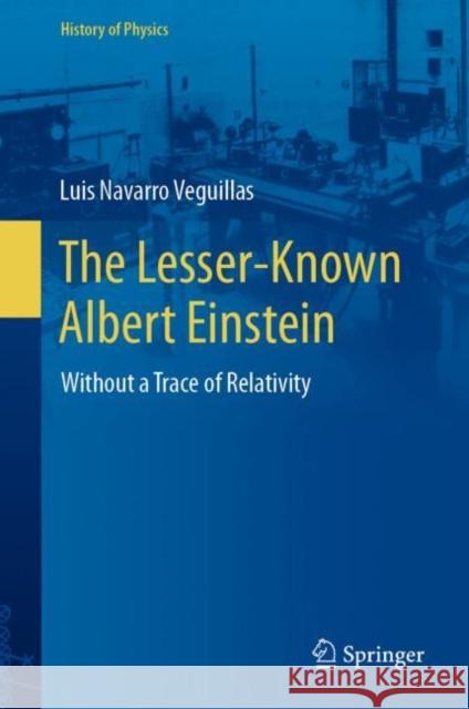 The Lesser-Known Albert Einstein Luis Navarro Veguillas 9783031355677 Springer Nature Switzerland