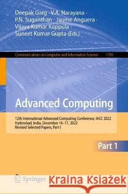Advanced Computing: 12th International Conference, IACC 2022, Hyderabad, India, December 16-17, 2022, Revised Selected Papers, Part I Deepak Garg V. A. Narayana P. N. Suganthan 9783031356407