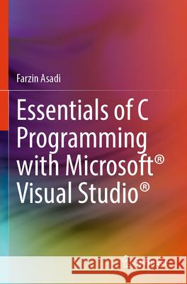 Essentials of C Programming with Microsoft® Visual Studio® Farzin Asadi 9783031357138