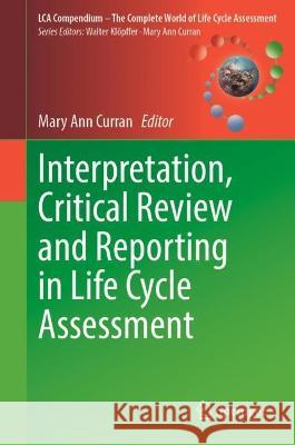 Interpretation, Critical Review and Reporting in Life Cycle Assessment  9783031357268 Springer International Publishing