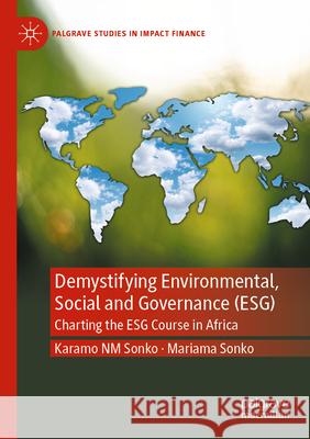 Demystifying Environmental, Social and Governance (ESG) Karamo NM Sonko, Mariama Sonko 9783031358692 Springer International Publishing