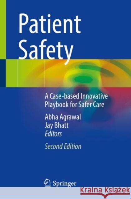 Patient Safety: A Case-based Innovative Playbook for Safer Care  9783031359323 Springer International Publishing AG