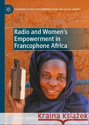 Radio and Women's Empowerment in Francophone West Africa Emma Heywood 9783031359842 Palgrave MacMillan