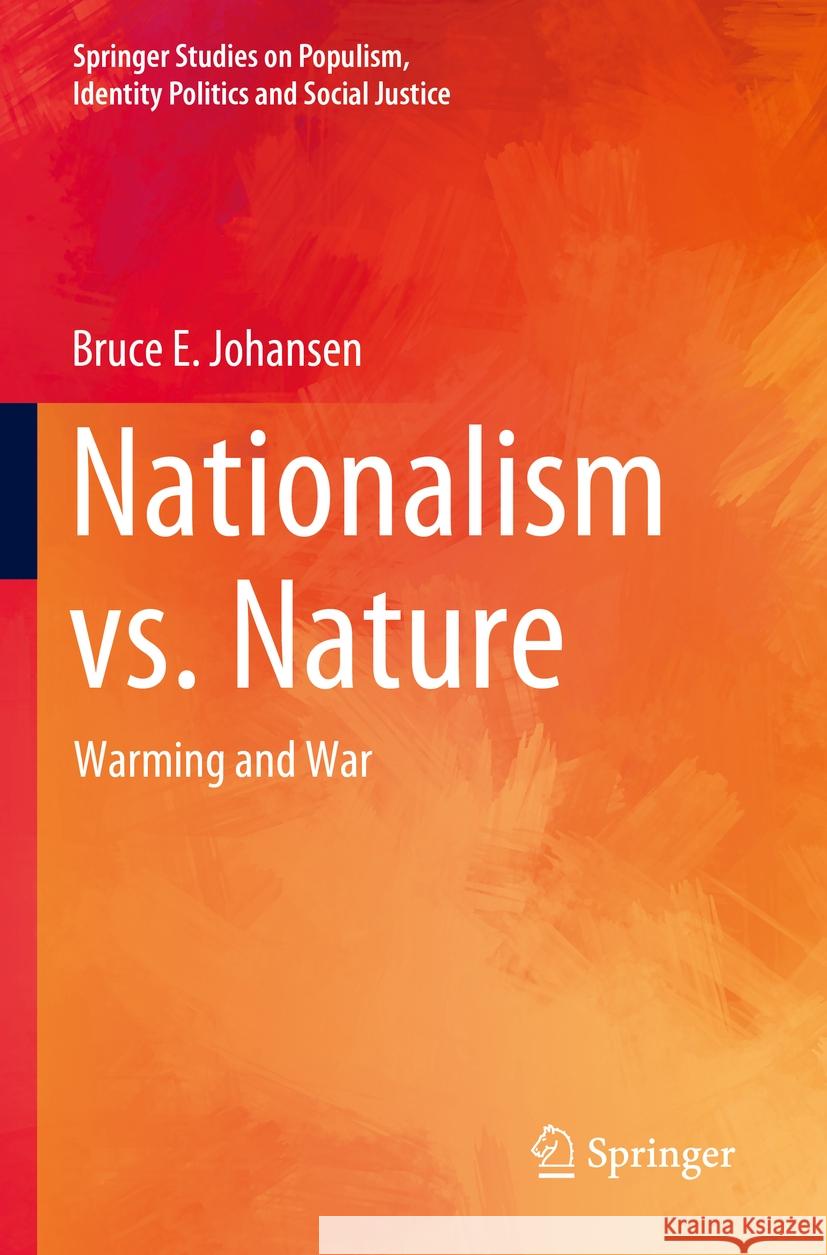 Nationalism vs. Nature: Warming and War Bruce E. Johansen 9783031360589 Springer