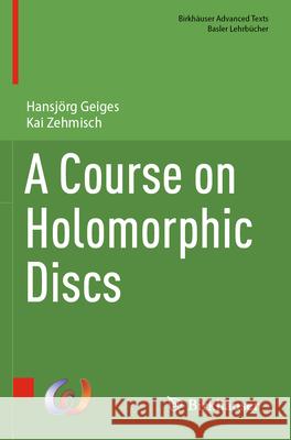 A Course on Holomorphic Discs Hansjörg Geiges, Kai Zehmisch 9783031360664 Springer Nature Switzerland