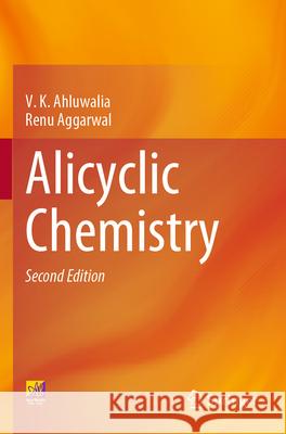 Alicyclic Chemistry V.K. Ahluwalia, Renu Aggarwal 9783031360701