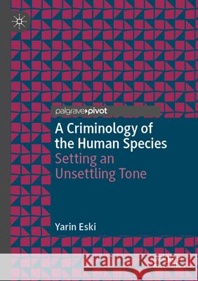 A Criminology of the Human Species Yarin Eski 9783031360947