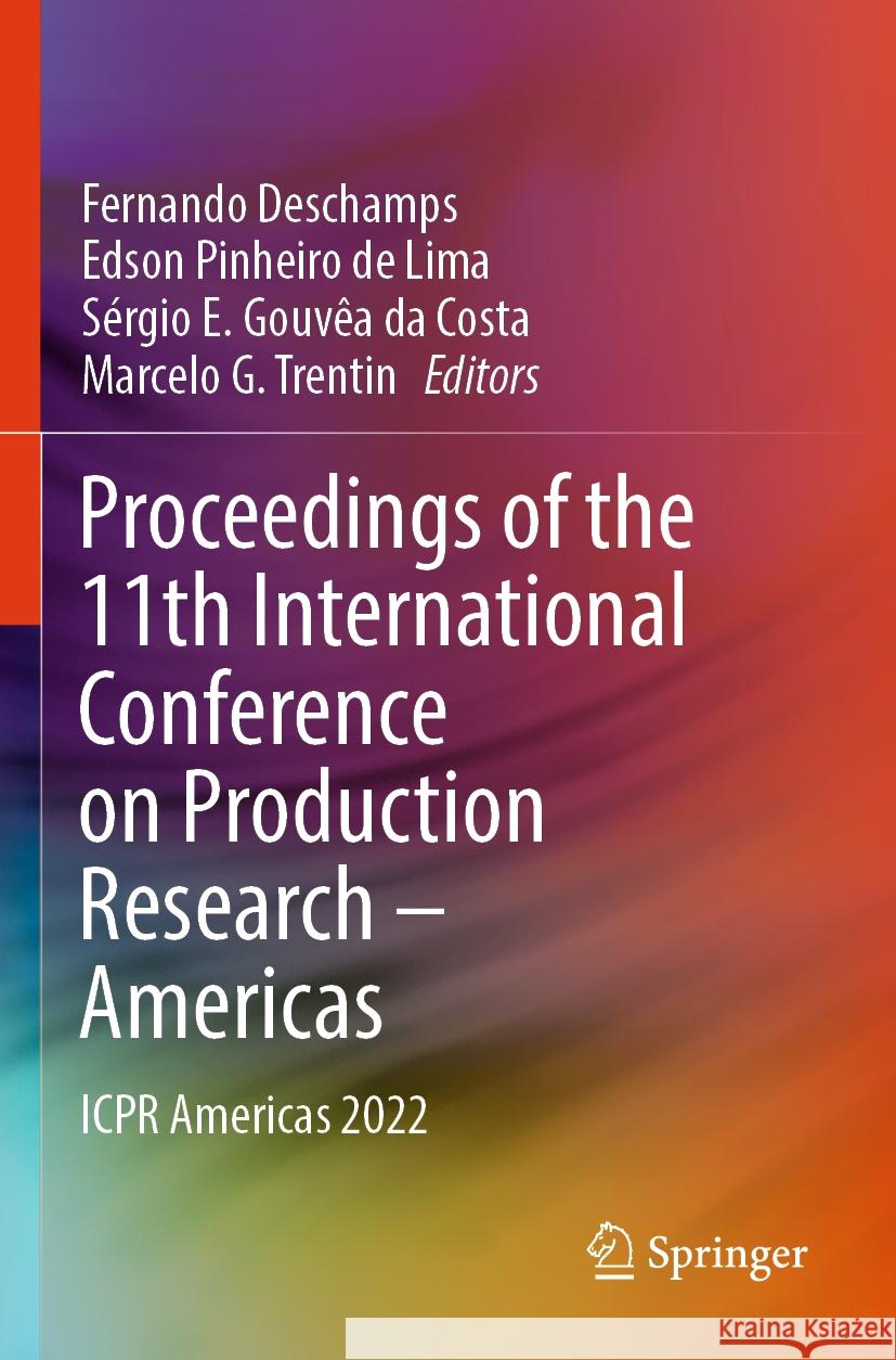 Proceedings of the 11th International Conference on Production Research – Americas: ICPR Americas 2022 Fernando Deschamps, Edson Pinheiro de Lima, Sérgio E. Gouvêa da Costa 9783031361234 Springer International Publishing AG