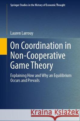 On Coordination in Non-Cooperative Game Theory Lauren Larrouy 9783031361708 Springer International Publishing