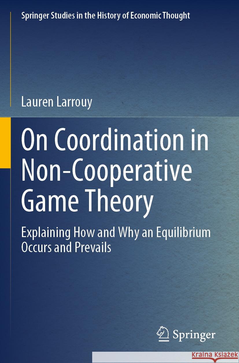 On Coordination in Non-Cooperative Game Theory Lauren Larrouy 9783031361739 Springer International Publishing