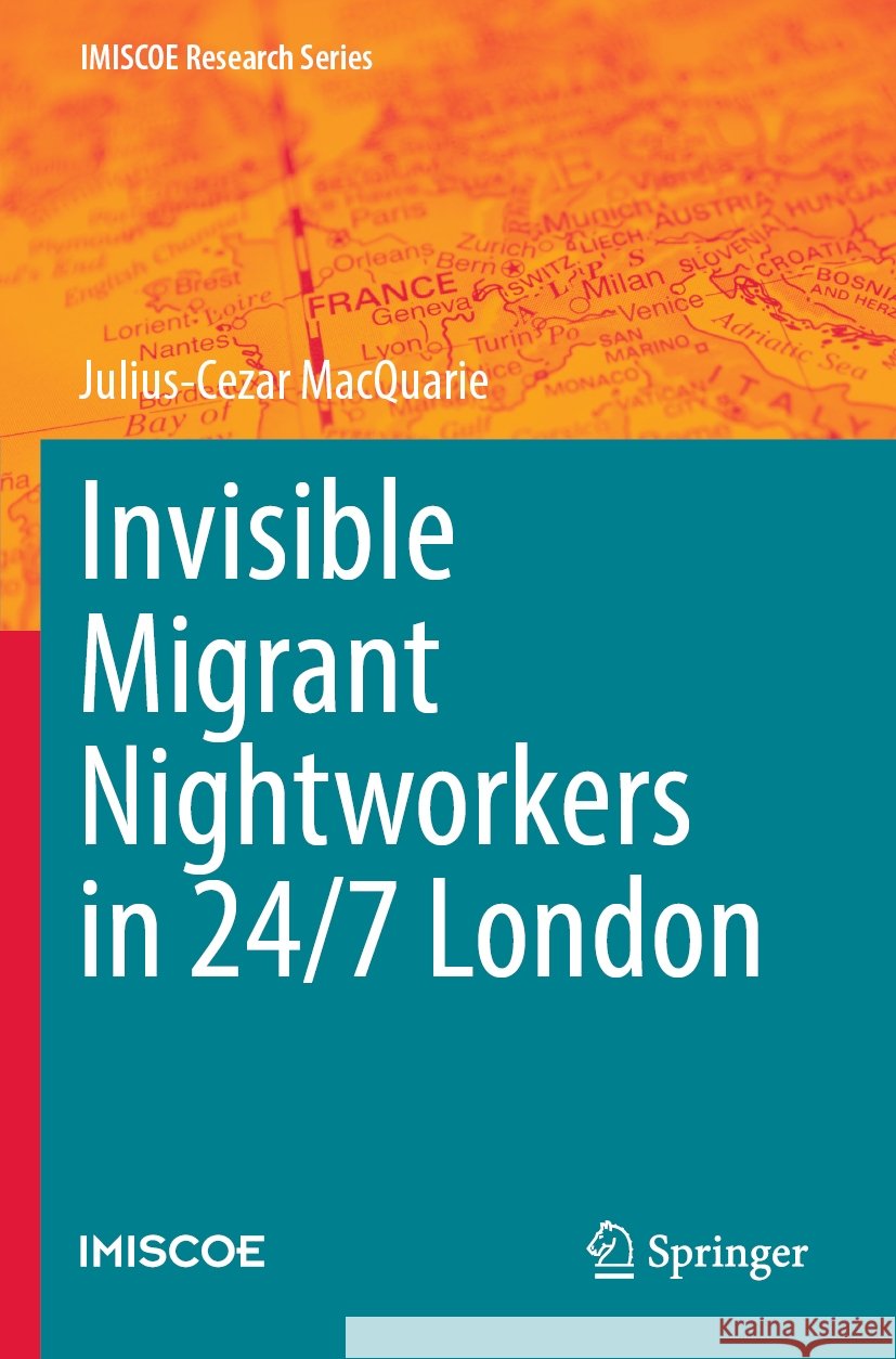 Invisible Migrant Nightworkers in 24/7 London Julius-Cezar MacQuarie 9783031361883 Springer International Publishing