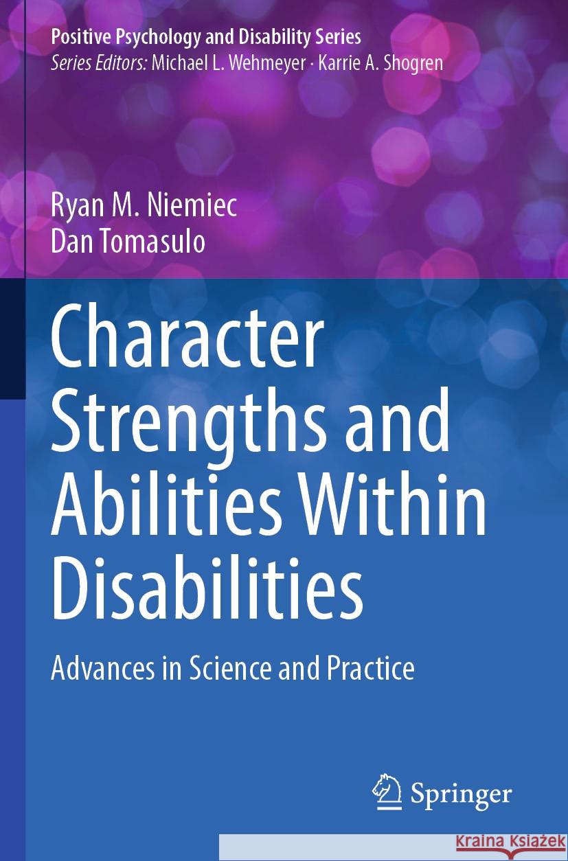 Character Strengths and Abilities Within Disabilities Ryan M. Niemiec, Dan Tomasulo 9783031362965