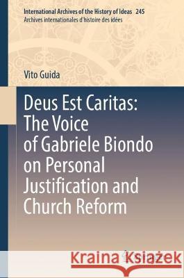 Deus Est Caritas: The Voice of Gabriele Biondo on Personal Justification and Church Reform Vito Guida 9783031363382
