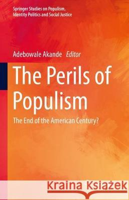 The Perils of Populism: The End of the American Century? Adebowale Akande 9783031363429 Springer