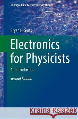 Electronics for Physicists Bryan H. Suits 9783031363634 Springer International Publishing